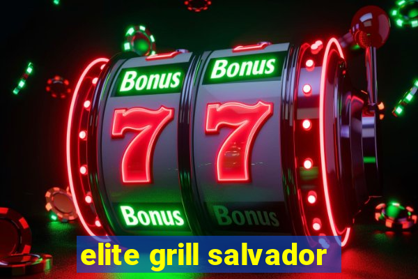 elite grill salvador